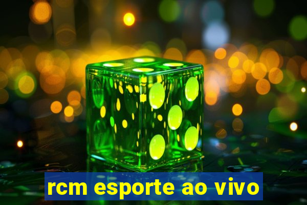 rcm esporte ao vivo